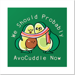 We Should Probably Avocuddle Posters and Art